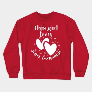 This girl loves sign language, deaf people Crewneck Sweatshirt